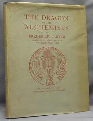Item #39254 The Dragon of the Alchemists. Frederick - INSCRIBED CARTER, SIGNED, Arthur Machen,...