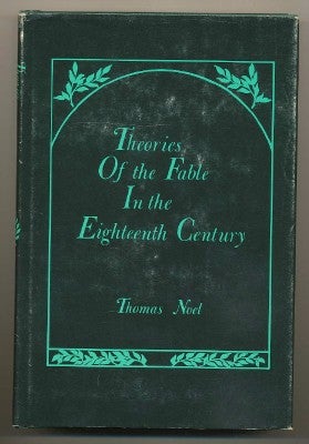 Item #3942 Theories of the Fable in the Eighteenth Century. Thomas NOEL