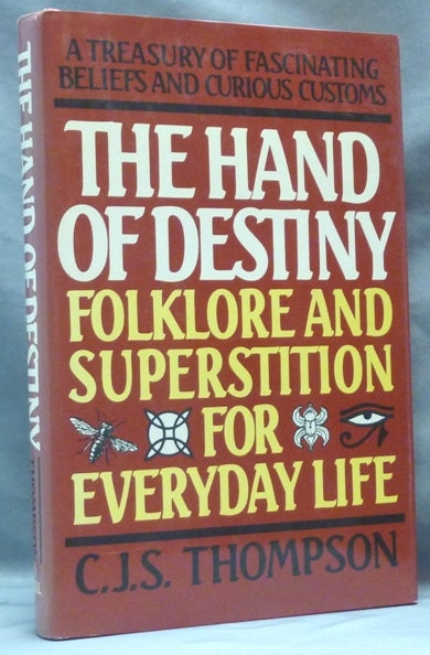 Item #3956 The Hand of Destiny. Folklore and Superstition for Everyday Life. C. J. S. THOMPSON, Charles John Samuel Thompson.