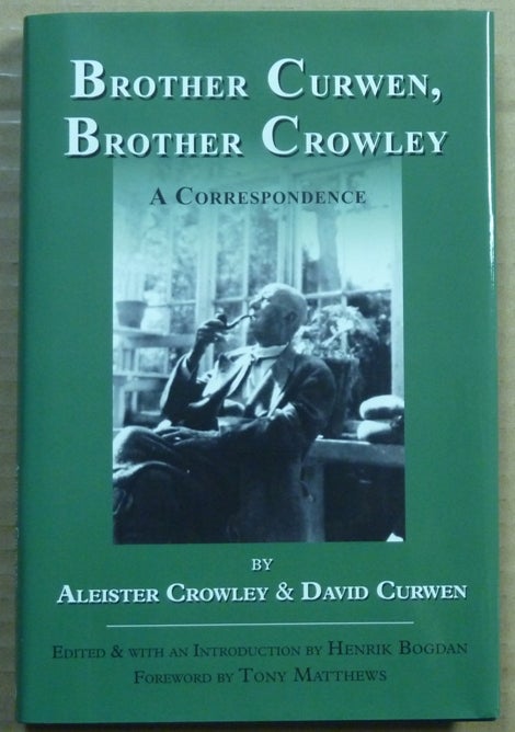 Item #39620 Brother Curwen, Brother Crowley. A Correspondence. Edited and, Henrik Bogdan, signed Tony Matthew, Aleister CROWLEY, David Curwen.