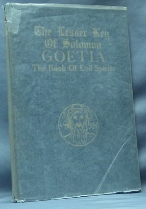 The Lesser Key of Solomon Goetia The Book of Evil Spirits; Contains 200 diagrams and seals for invocation and convocation of spirits. Necromancy, witchcraft and black art