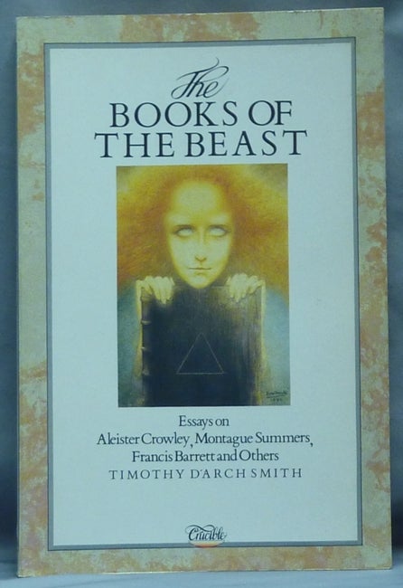 Item #39788 The Books of the Beast. Essays on Aleister Crowley, Montague Summers, Francis Barrett and others. Timothy d'Arch SMITH, Inscribed, Aleister Crowley - related works.