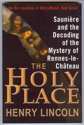 Item #40284 The Holy Place. Saunière and the Decoding of the Mystery of Rennes-le-Château....