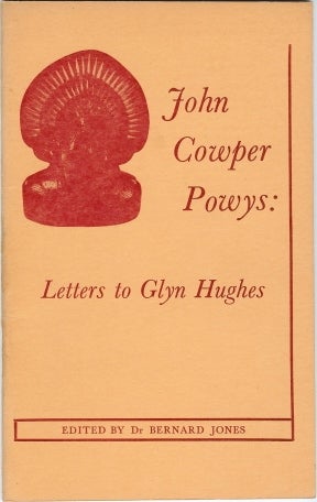 Item #40318 Letters from John Cowper Powys to Glyn Hughes [ John Cowper Powys: Letters to Glyn Hughes ]. Bernard JONES, Aleister Crowley - related works.
