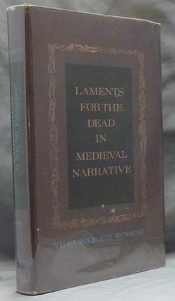 Item #40403 Laments for the Dead in Medieval Narrative. Velma Bourgeois RICHMOND