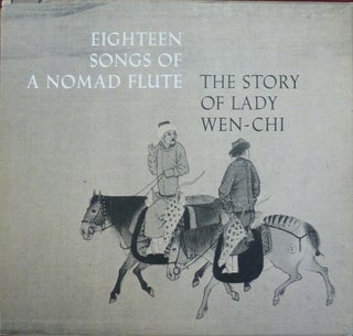 Item #40830 Eighteen Songs of a Nomad Flute. The Story of Lady Wen-Chi ( A Fourteenth Century...