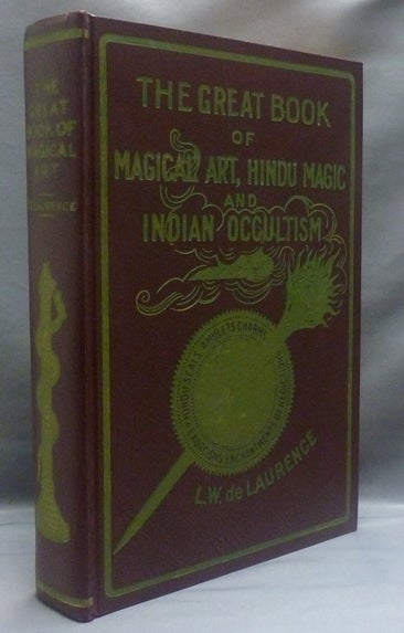 Item #41052 The Great Book of Magical Art, Hindu Magic and East Indian Occultism and The Book of Secret Hindu, Ceremonial, and Talismanic Magic. In One Volume. L. W. DE LAURENCE.