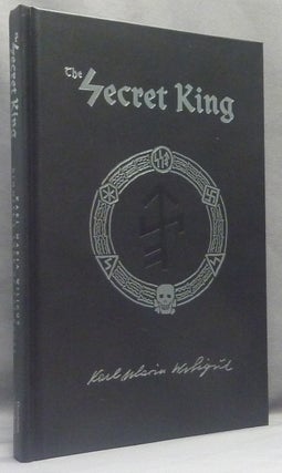 Item #41324 The Secret King. Karl Maria Wiligut, Himmler's Lord of the Runes. Stephen E....