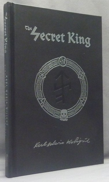 Item #41324 The Secret King. Karl Maria Wiligut, Himmler's Lord of the Runes. Stephen E. FLOWERS, Introduction, Michael Moynihan.