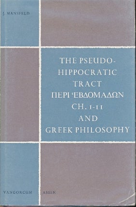 Item #41361 The Pseudo-Hippocratic Tract / Ch.1-11 and Greek Philosophy. J. MANSFELD