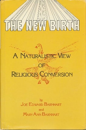 Item #41375 The New Birth: A Naturalistic View of Religious Conversion. Joe Edward BARNHART, Mary...
