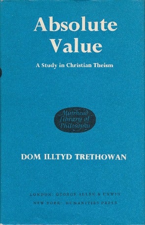Item #41391 Absolute Value: A Study in Christian Theism. Dom Illtyd TRETHOWAN.