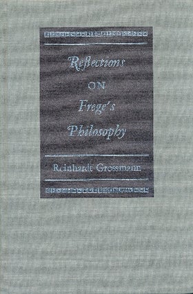 Item #41400 Reflections on Frege's Philosophy. Reinhardt GROSSMANN