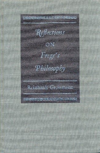 Item #41400 Reflections on Frege's Philosophy. Reinhardt GROSSMANN.