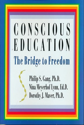 Item #41507 Conscious Education, the Bridge to Freedom. Dot MAVER, Philip S. Gang, Nina Meyerhof Lynn.