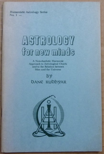Item #41531 Astrology for New Minds: A Non-dualistic Harmonic Approach to Astrological Charts and to the Relation between Man and the Universe (Humanistic Astrology Series No. 1). Dane RUDHYAR.