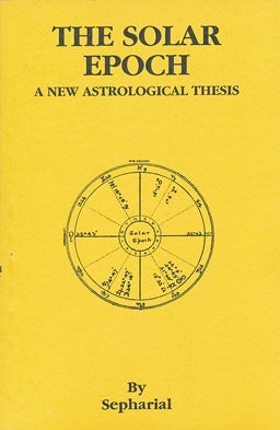 Item #41607 The Solar Epoch: a New Astrological Thesis. SEPHARIAL, Walter Gorn Old.