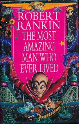 Item #41630 The Most Amazing Man Who Ever Lived. Robert RANKIN