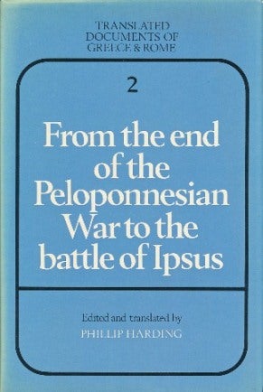 Item #41711 From the End of the Peloponnesian War to the Battle of Ipsus (Translated Documents of Greece & Rome, Volume 2). Phillip HARDING.