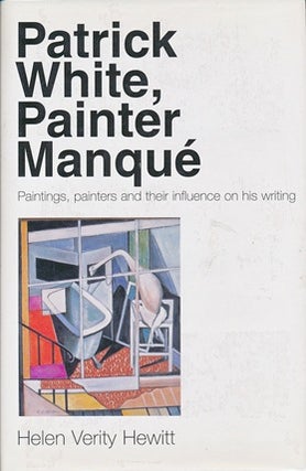 Item #41728 Patrick White, Painter Manque: Paintings, Painters and their Influences on his...