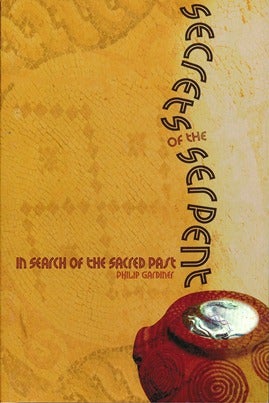 Item #41754 Secrets of the Serpent: In Search of the Sacred Past. Philip GARDINER