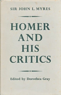 Item #41794 Homer and His Critics. John L. MYRES, Dorothea Gray.