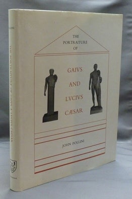Item #41816 The Portraiture of Gaius and Lucius Caesar. John POLLINI.