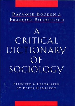 Item #41821 A Critical Dictionary of Sociology. Selected, Peter Hamilton, Raymond BOUDON, Francois BOURRICAUD.