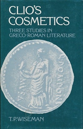 Item #41847 Clio's Cosmetics: Three Studies in Greco-Roman Literature. T. P. WISEMAN