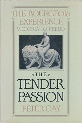 Item #41848 The Bourgeois Experience Victoria to Freud - Volume II: The Tender Passion. Peter GAY