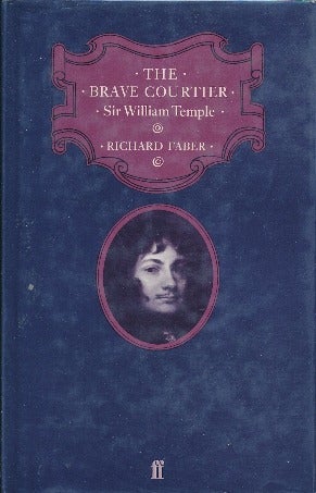 Item #41852 The Brave Courtier: Sir William Temple. Richard FABER.