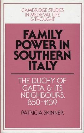 Item #41857 Family Power in Southern Italy: The Duchy of Gaeta and Its Neighbours, 850-1139....