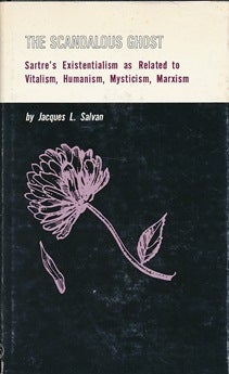 Item #41899 The Scandalous Quest: Sartre's Existentialism as Related to Vitalism, Humanism, Mysticism, Marxism. Jacques L. SALVAN.