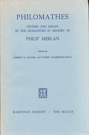 Item #41989 Philomathes: Studies and Essays in the Humanities in Memory of Philip Merlan. Philip MERLAN, Robert B. PALMER, Robert HAMERTON-KELLY.