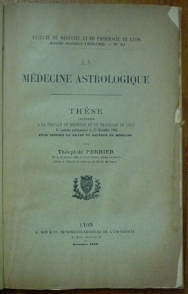 La Medecine Astrologique - These presenter a La Faculte de Medecine et de Pharmacie de Lyon, et soutenue publiquement le 13 Novembre 1905.