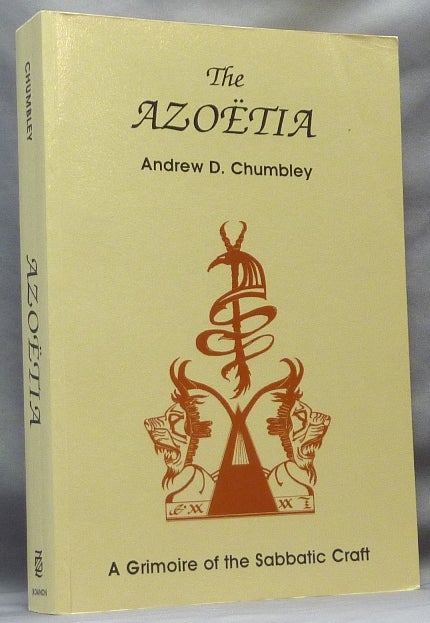 Item #42277 The Azoëtia. A Grimoire of the Sabbatic Craft; A Grimoire of the Sabbatic Craft. Andrew D. CHUMBLEY, Signed.