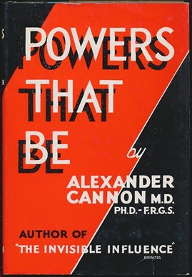 Item #42360 Powers That Be ( The Mayfair Lectures ). Alexander CANNON, Ph D. M D., F. R. G. S