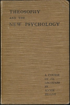Item #42523 Theosophy and the New Psychology: A Course of Six Lectures. Annie BESANT