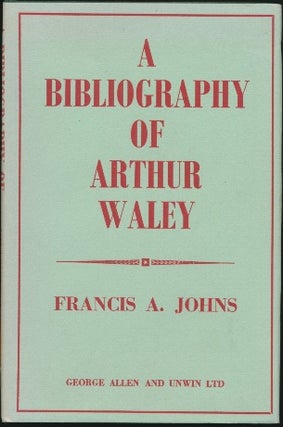 Item #42745 A Bibliography of Arthur Waley. ARTHUR WALEY, Francis A. JOHNS