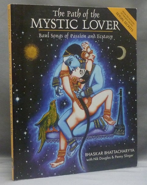 Item #43157 The Path of the Mystic Lover: Baul Songs of Passion and Ecstasy. Bhaskar BHATTACHARYYA, Nik Douglas.