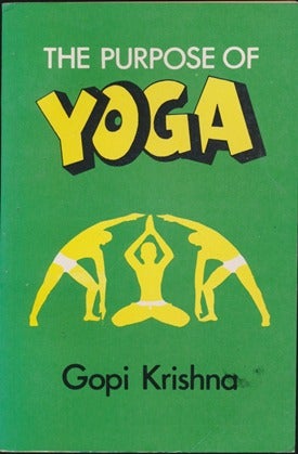 Item #43214 The Purpose of Yoga. Gopi KRISHNA