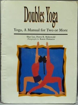 Item #43216 Doubles Yoga: Yoga, A Manual for Two or More. Shar LEE, Dawn R. MAHOWALD, authors to...