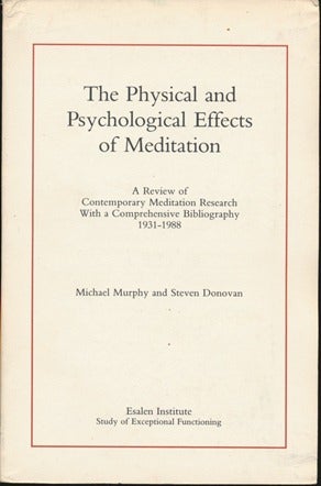 Item #43271 The Physical and Psychological Effects of Meditation: A Review of Contemporary Meditation Research With a Comprehensive Bibliography 1931-1988. Michael MURPHY, Steven DONOVAN.
