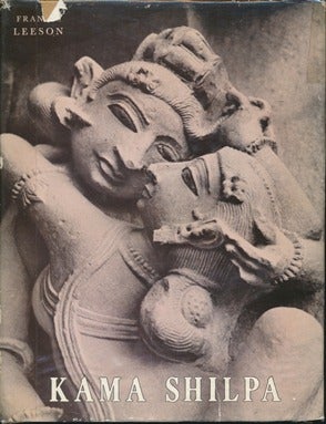 Item #43297 Kama Shilpa: A Study of Indian Sculpture Depicting Love in Action. Francis LEESON