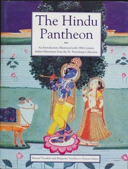 Item #43300 The Hindu Pantheon: An Introduction illustrated with 19th Century Indian Miniatures from the St. Petersburg Collection. Edward TYOMKIN, Margarita VORYOBYOVA-DESYATOVSKA.
