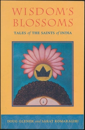 Item #43317 Wisdom's Blossoms: Tales of the Saints of India. Doug GLENER, Sarat KOMARAGIRI