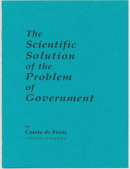 Item #43753 The Scientific Solution of the Problem of Government. Comte DE FENIX, Aleister CROWLEY.