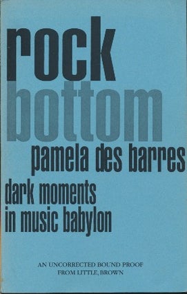 Item #43956 Rock Bottom: Dark Moments in Music Babylon [uncorrected proof copy]. Pamela DES BARRES
