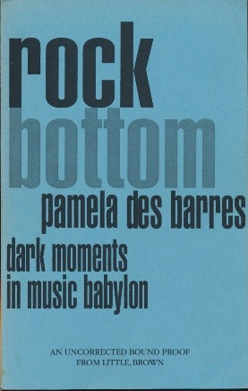 Item #43956 Rock Bottom: Dark Moments in Music Babylon [uncorrected proof copy]. Pamela DES BARRES.