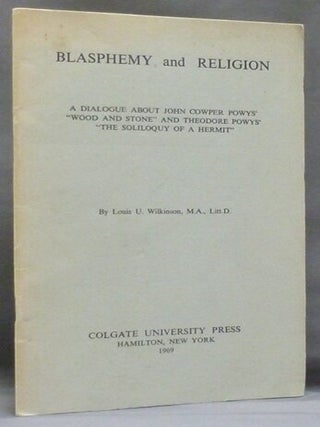 Item #44040 Blasphemy and Religion: A Dialogue about John Cowper Powys' 'Wood and Stone' and...